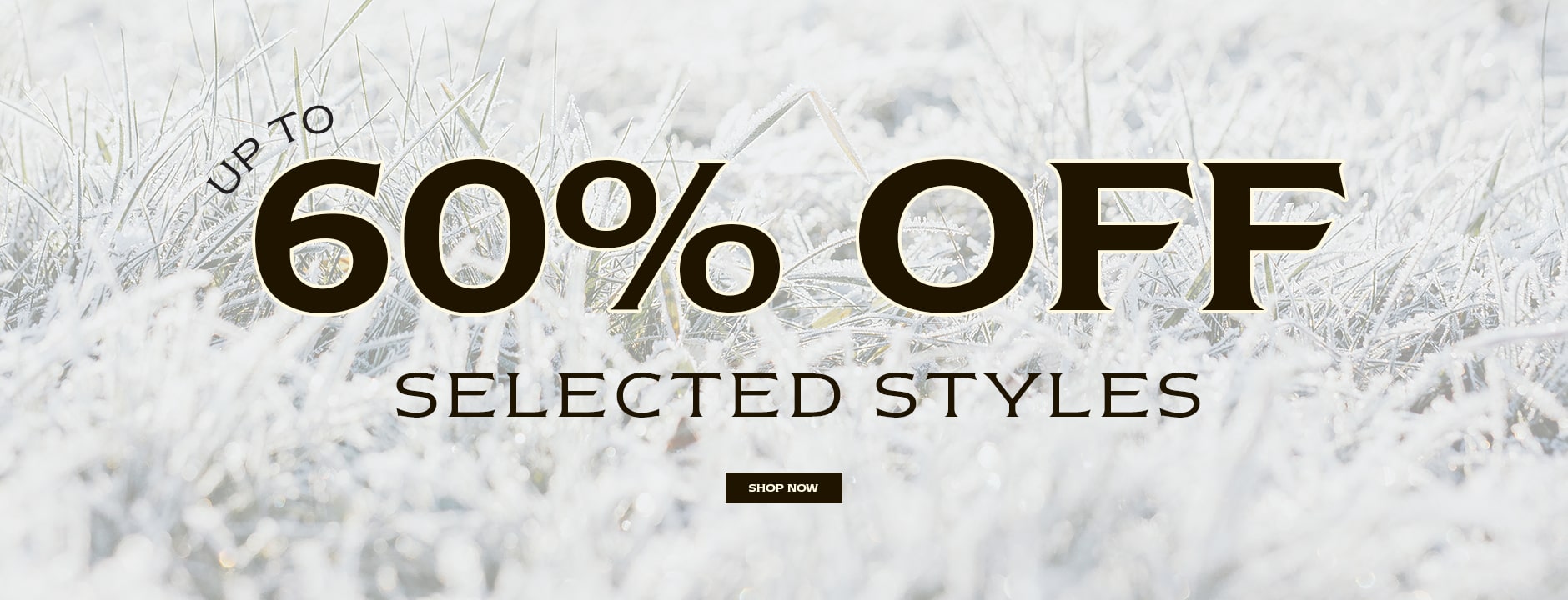 UP TO 60% OFF SELECTED STYLES. SHOP NOW